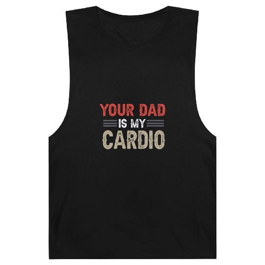 Your Dad Is My Cardio Gym Exercise Humorous Barnard Tanks