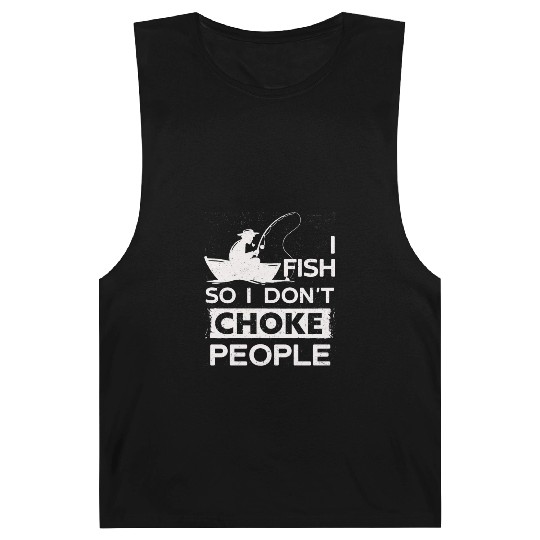 I Fish So I Dont Choke People Funny Sayings Barnard Tanks