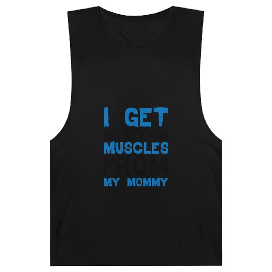 I Get My Muscles From My Mommy Barnard Tanks