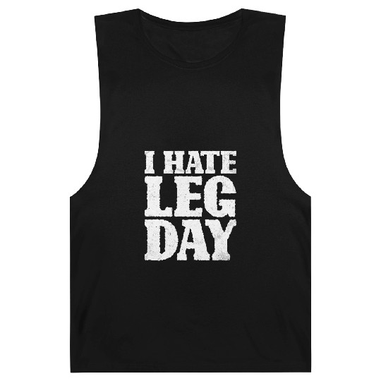 I Hate Leg Day 15 Barnard Tanks