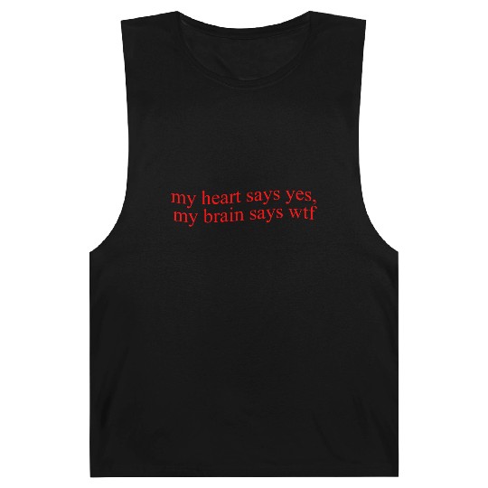 My Hearts Says Yes, My Brain Says Wtf Funny Barnard Tanks