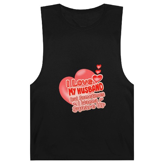 I Love My Husband But Sometimes I Wanna Square Up Barnard Tanks