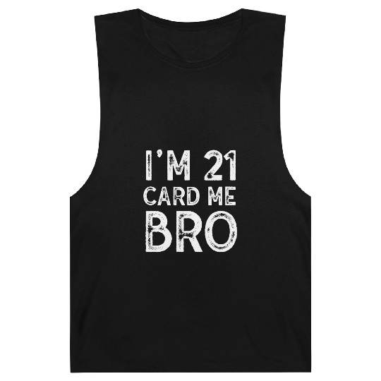 I'm 21 Card Me Bro 21 Years Old 21st Birthday Barnard Tanks