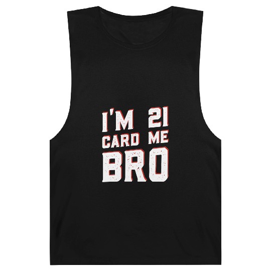 I'm 21 Card Me Bro 21 Years Old 21st Birthday Barnard Tanks
