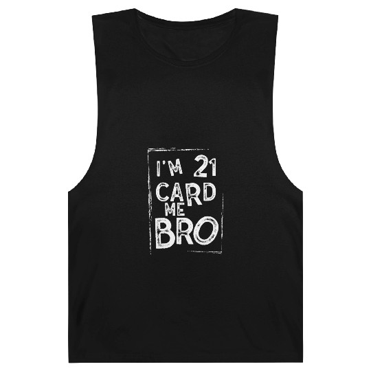 I'm 21 Card Me Bro 21 Years Old 21st Birthday Barnard Tanks