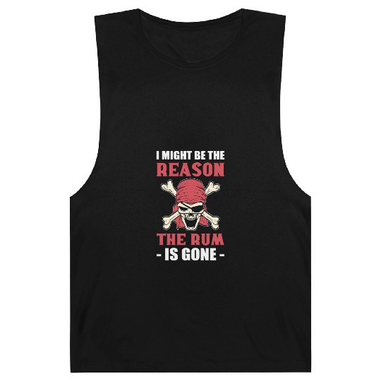 I Might Be The Reason The Rum Is Gone Pirates Barnard Tanks