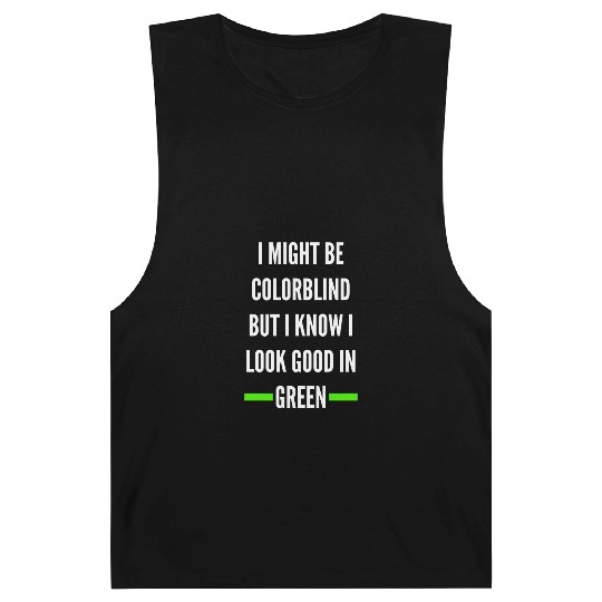 I Might Be Colorblind But I Know I Look Good Barnard Tanks