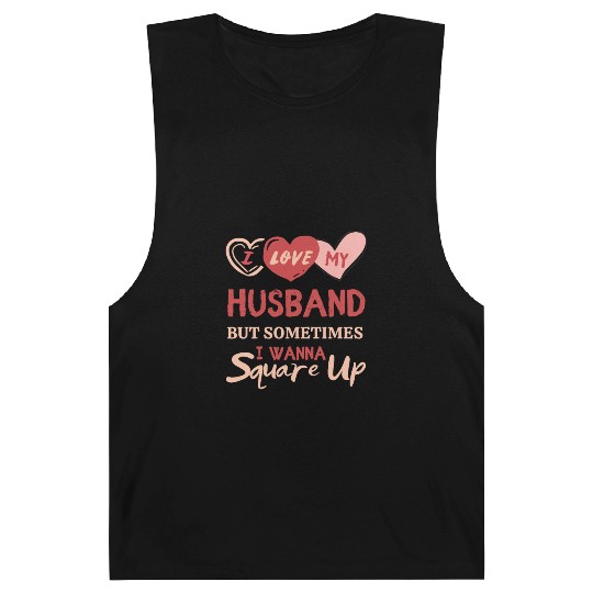I Love My Husband But Sometimes I Wanna Square Up Barnard Tanks