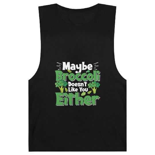 May Be Broccoli Does Not Like You Either Barnard Tanks