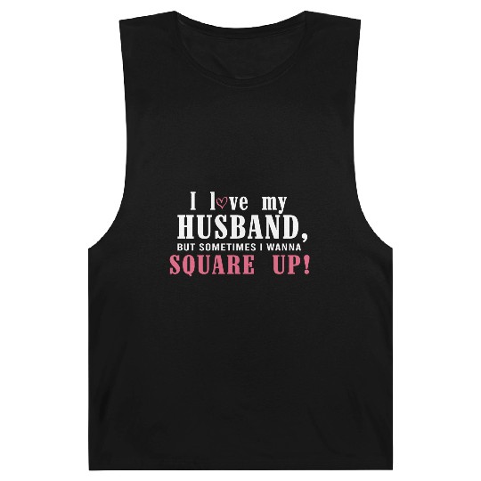 I Love My Husband But Sometimes I Wanna Square Up Barnard Tanks