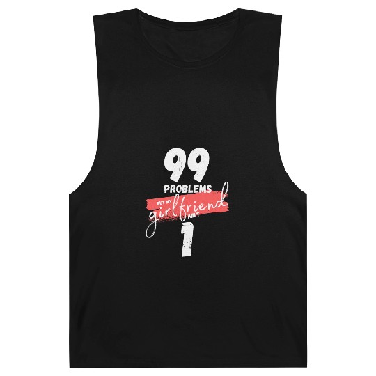 99 Problems But My Girlfriend Ain't One Barnard Tanks