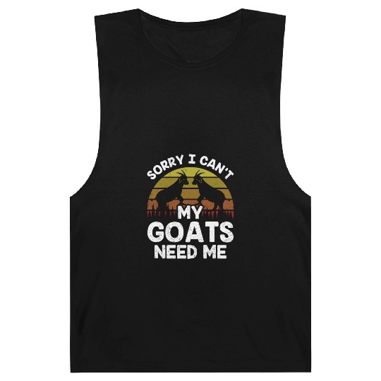 Sorry I Can't My Goats Need Me Lover Animal Goat Barnard Tanks