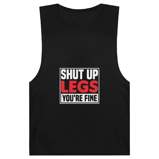 Shut Up Legs You're Fine Funny Leg Day For Gym Goe Barnard Tanks
