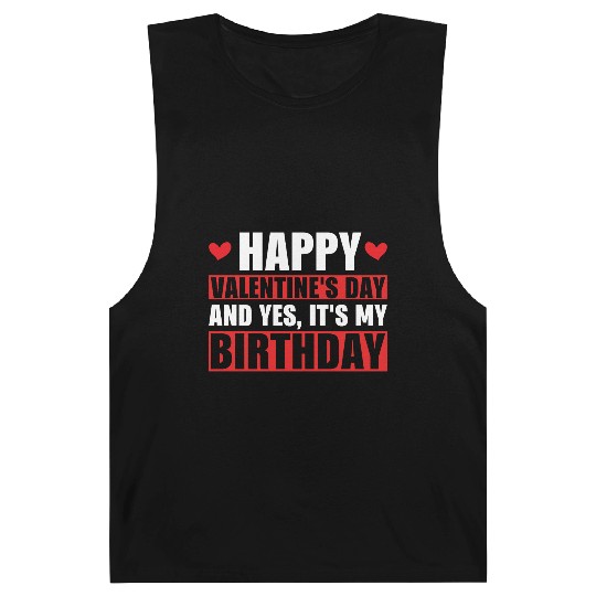 Happy Valentines Day And Yes Its My Birthday Gift Barnard Tanks
