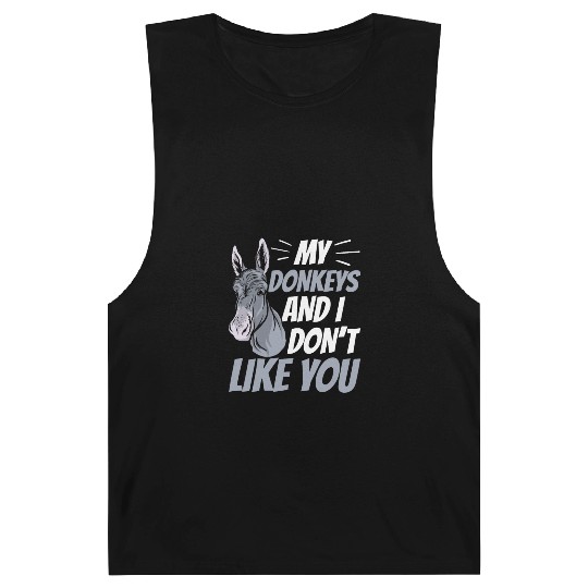 My Donkeys And I Don't Like You Farm Donkey Lover Barnard Tanks