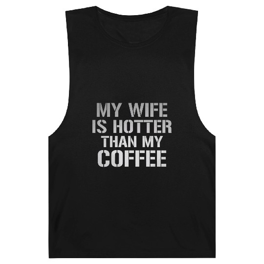 My Wife Is Hotter Than My Coffee Barnard Tanks