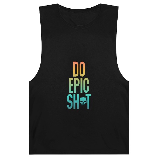 Funny sayings - DO EPIC SHIT Barnard Tanks