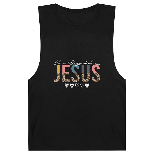 Let Me Tell You About My Jesus Christian Believer Barnard Tanks