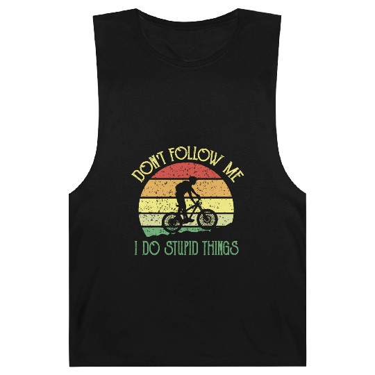 Don't follow me I do stupid things biking Barnard Tanks