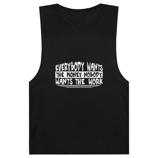 Everybody Wants The Money Nobody Wants The Work 20 Barnard Tanks