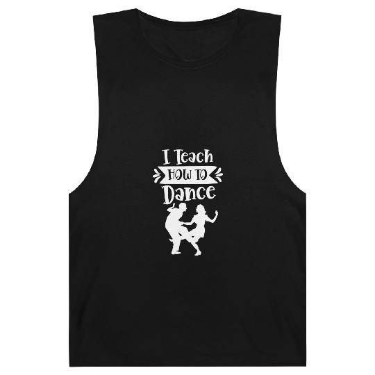 I Teach How To Dance Dancing Dancer Dance Teacher Barnard Tanks