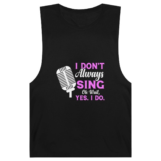 I Don t Always Sing Oh Wait Yes I Do Musical Theat Barnard Tanks