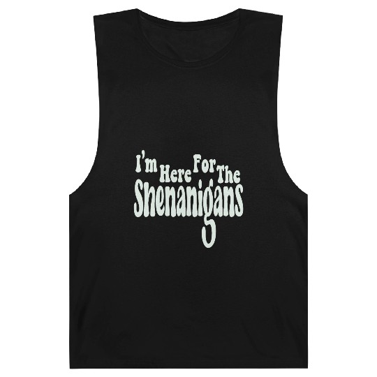 I'm Here For The Shenanigans Barnard Tanks