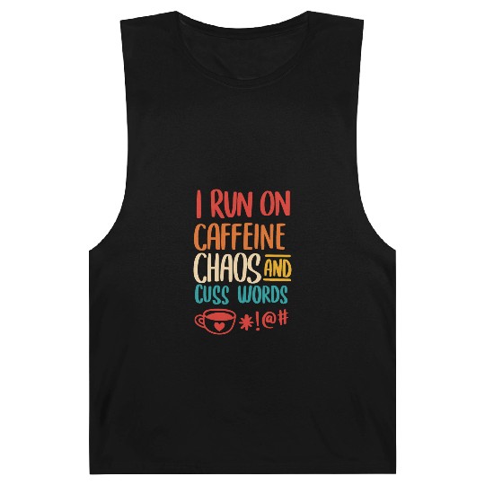 I Run On Caffeine Chaos And Cuss Words Barnard Tanks