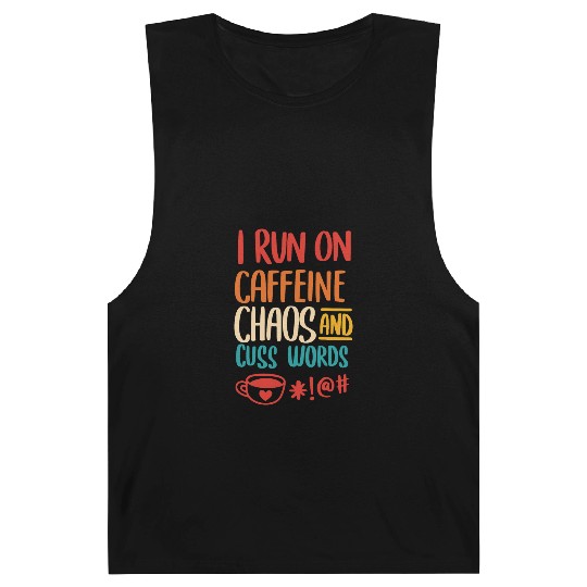 I Run On Caffeine Chaos And Cuss Words Barnard Tanks