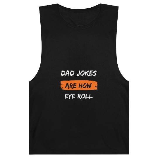 Mens Dad Jokes Are How Eye Roll Funny Dad Gift Barnard Tanks