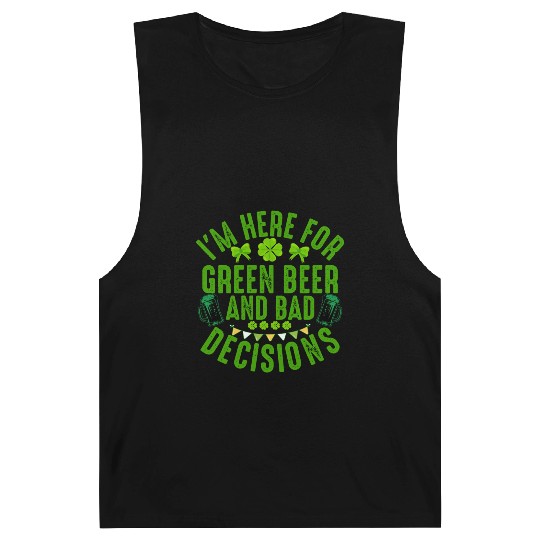 I'm Here For Green Beer and Bad Decisions St Patri Barnard Tanks