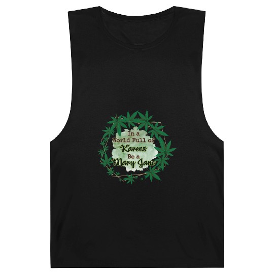In A World Full of Karens Be A Mary Jane Cannabis Barnard Tanks