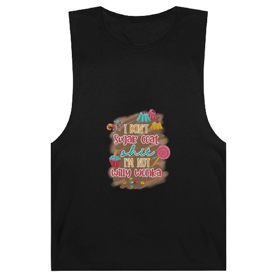 I Don't Sugar Coat Shit I'm Not Willy Wonka Barnard Tanks