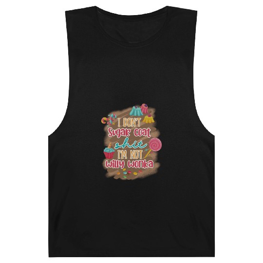 I Don't Sugar Coat Shit I'm Not Willy Wonka Barnard Tanks