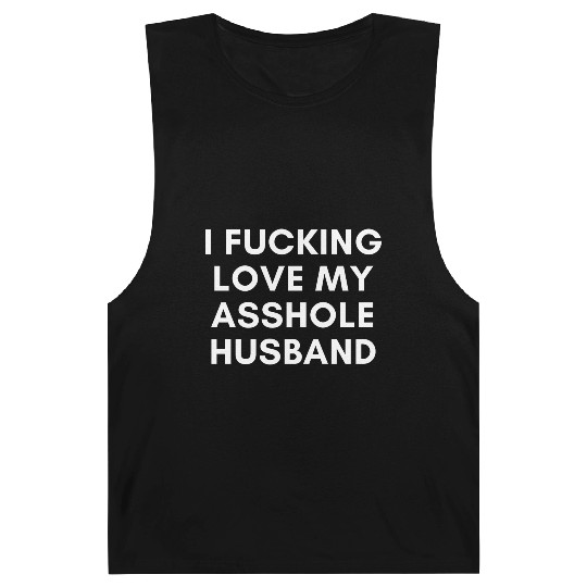 I Fucking Love My Asshole Husband Barnard Tanks