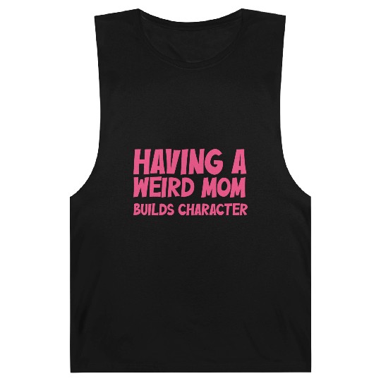 Having A Weird Mom Builds Character Barnard Tanks