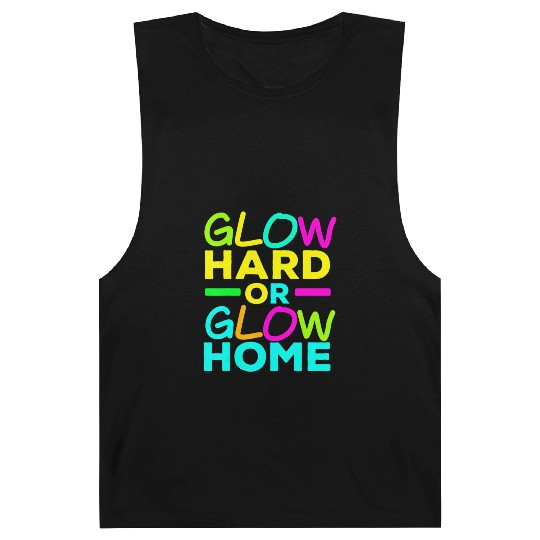 Glow Hard Or Glow Home Neon Lights Party Lover T Barnard Tanks