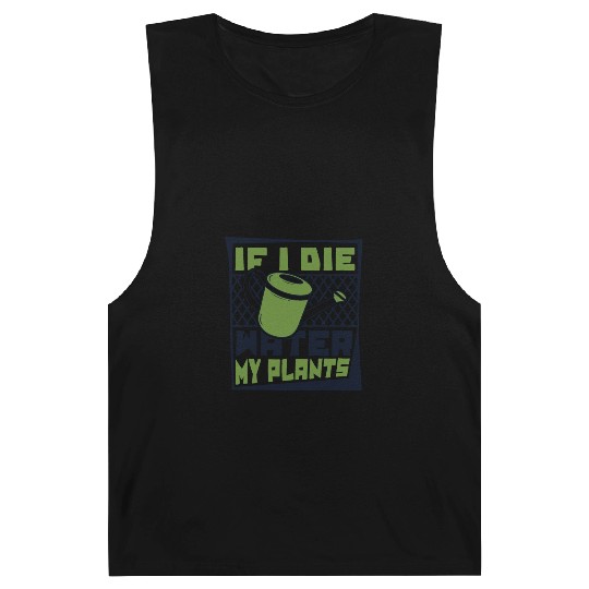 If I Die Water My Plants Ideas Gardener Gardening Barnard Tanks