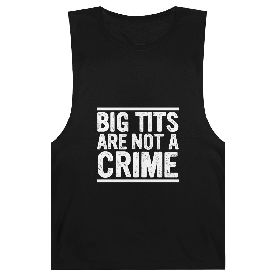 Big Tits Are Not A Crime Apparel Barnard Tanks