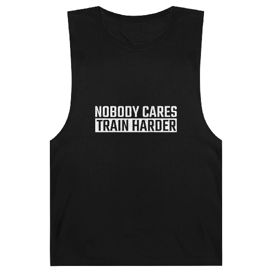 Nobody Cares Train Harder Motivation Ness Gym Barnard Tanks