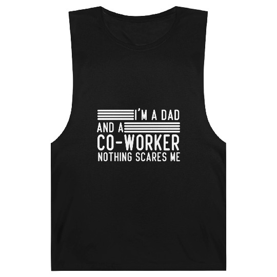 I'm A Dad and Co-worker Nothing Scares Me Coworker Barnard Tanks