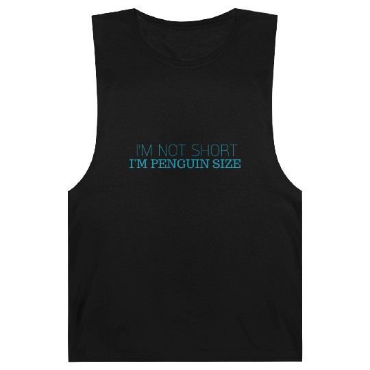 I'm not short i'm penguin size. Barnard Tanks