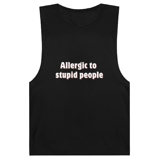 Allergic to stupid people Barnard Tanks