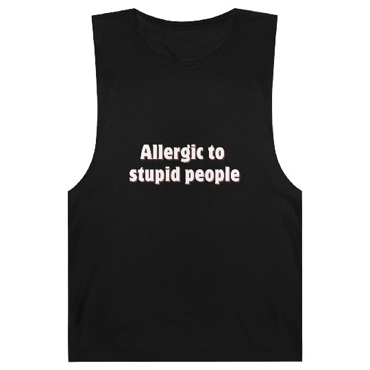 Allergic to stupid people Barnard Tanks