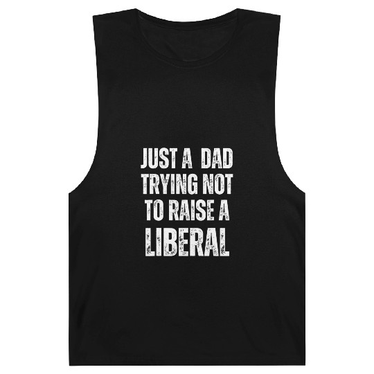 Mens Just A Dad Trying Not To Raise A Liberal T S Barnard Tanks
