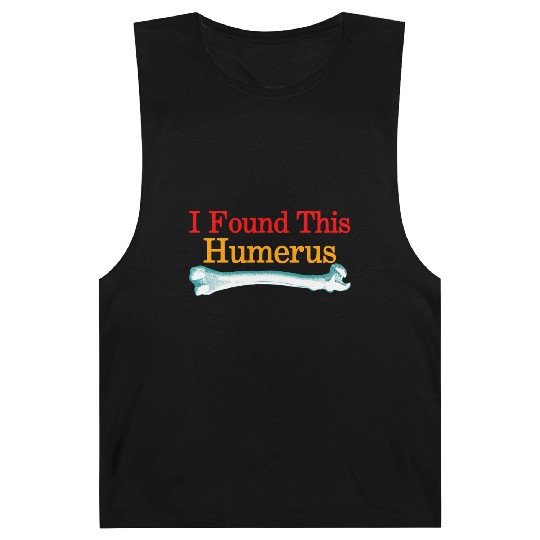 I Found This Humerus Barnard Tanks