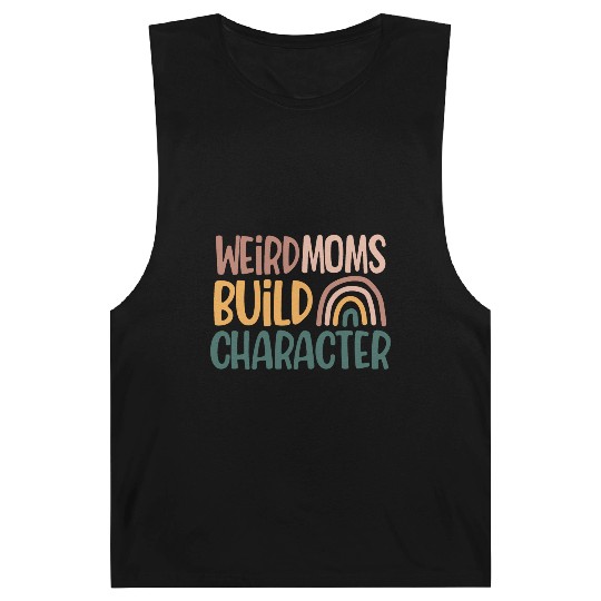 Weird Moms Build Character, Funny Mother's Day Barnard Tanks