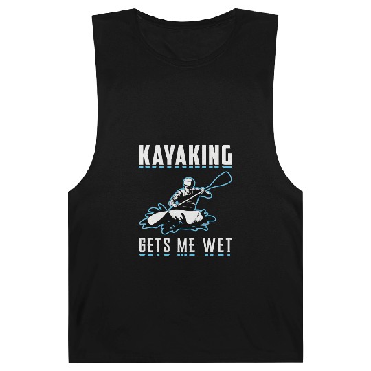 Kayaking Gets Me Wet Kayak Boat Sailing Boating Barnard Tanks