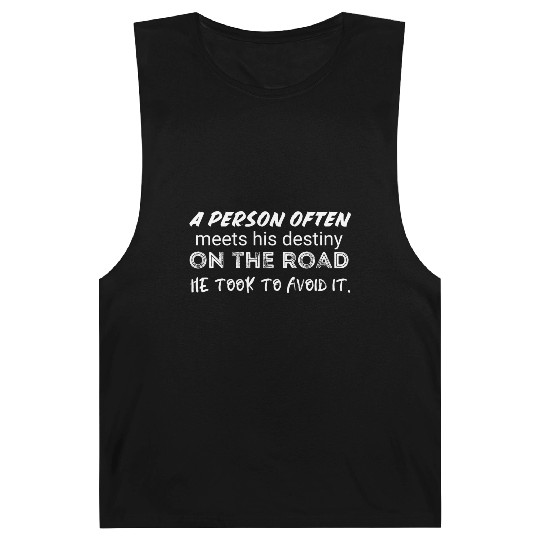 person often meets his destiny on the road he took Barnard Tanks