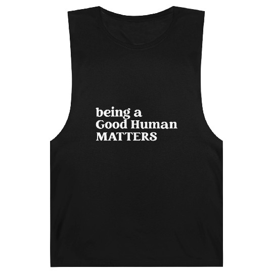 Being A Good Human Matters Barnard Tanks